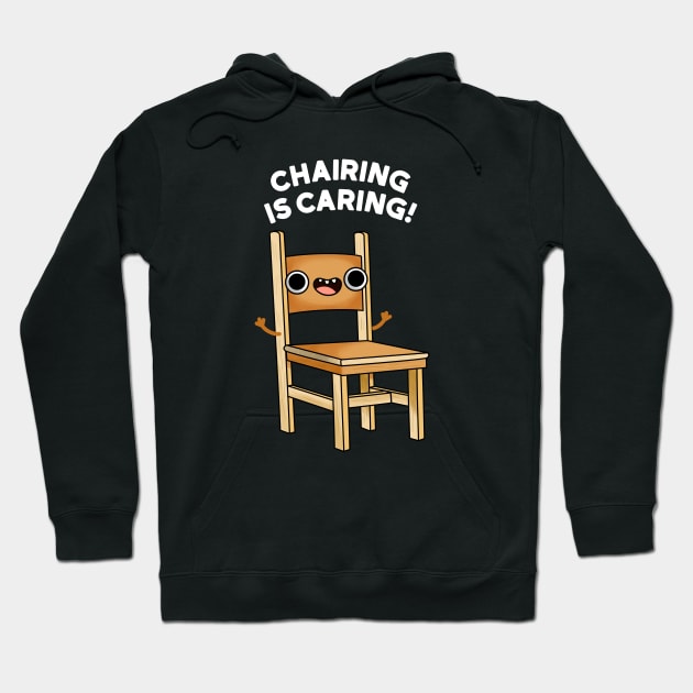 Chairing Is Caring Funny Chair Pun Hoodie by punnybone